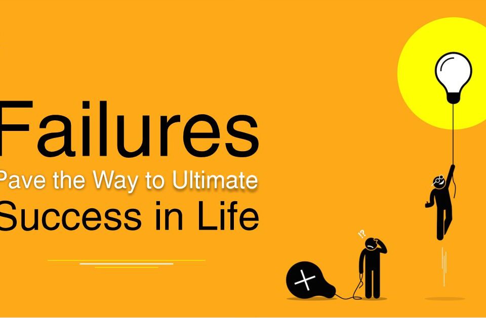 Failures Pave the Way to Ultimate Success in Life