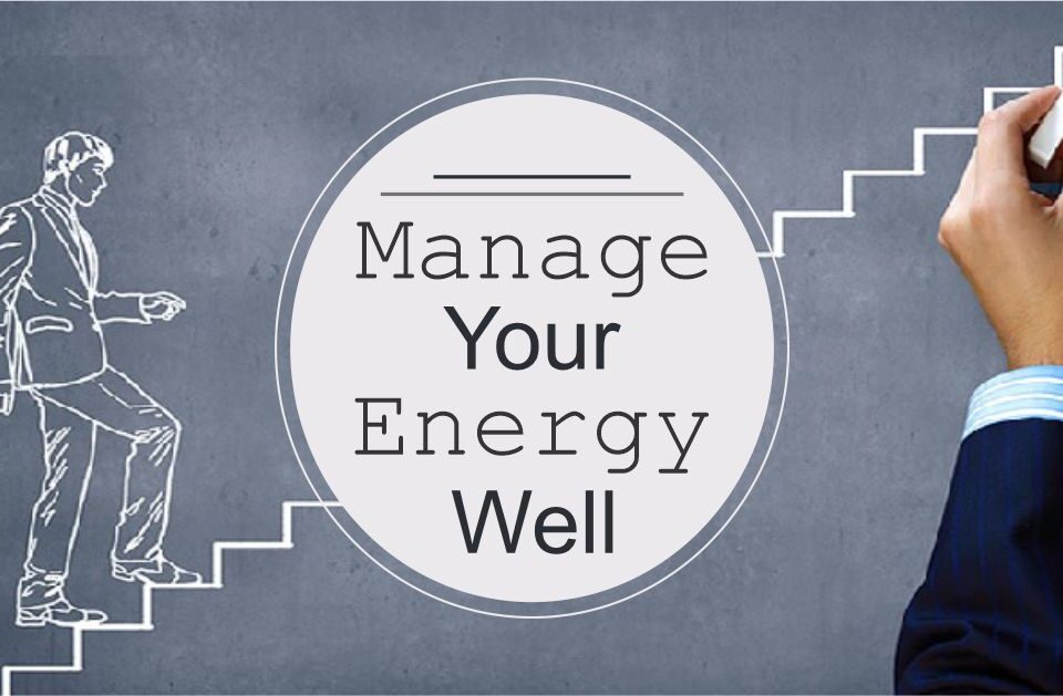 Manage Your Energy Well