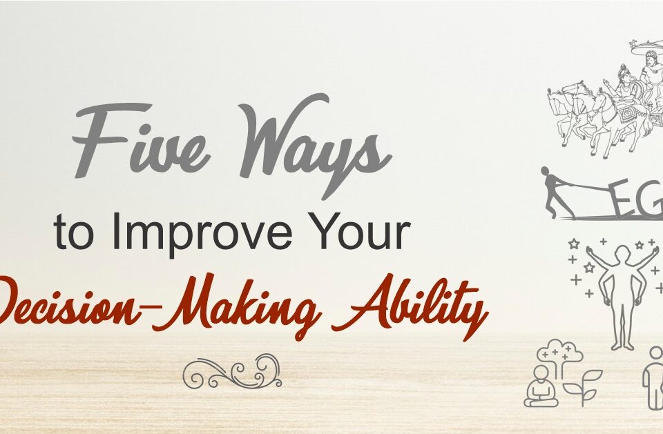 Five Ways to Improve Your Decision-Making Ability