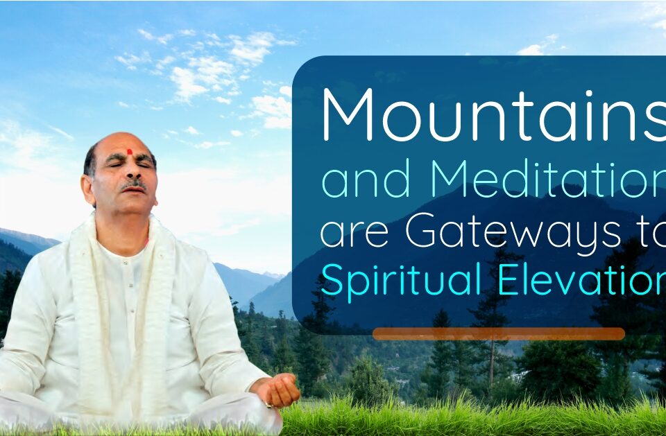 Meditation are Gateways to Spiritual Elevation