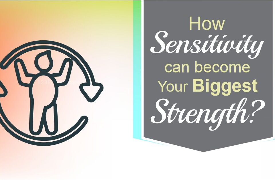 How Sensitivity can become Your Biggest Strength