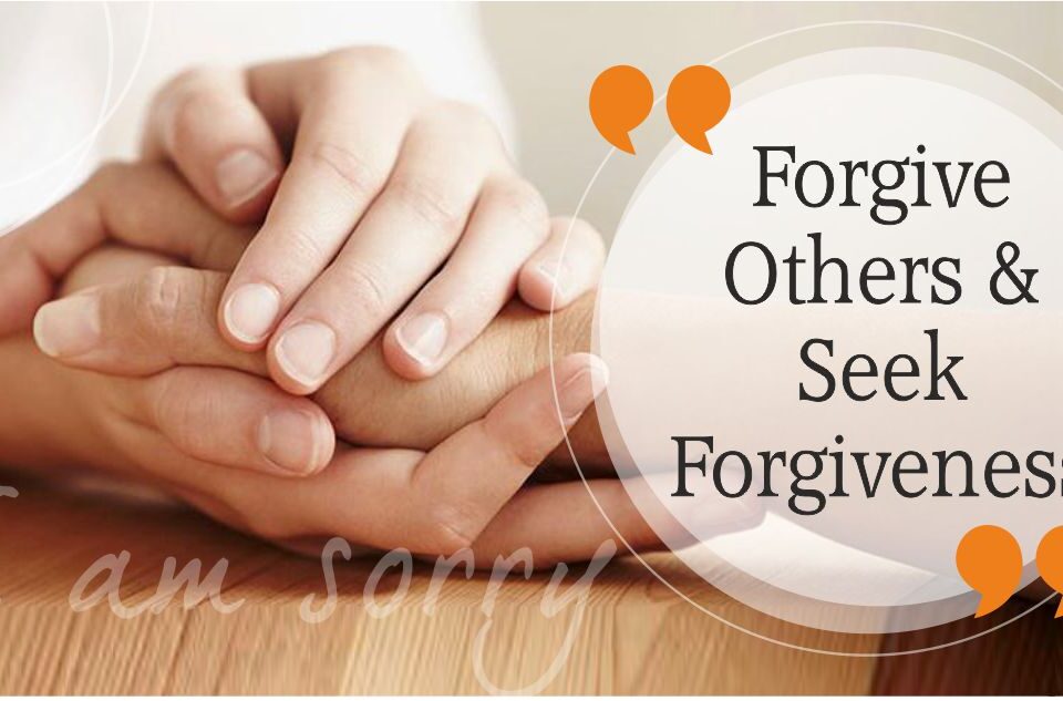 Forgive Others & Seek Forgiveness