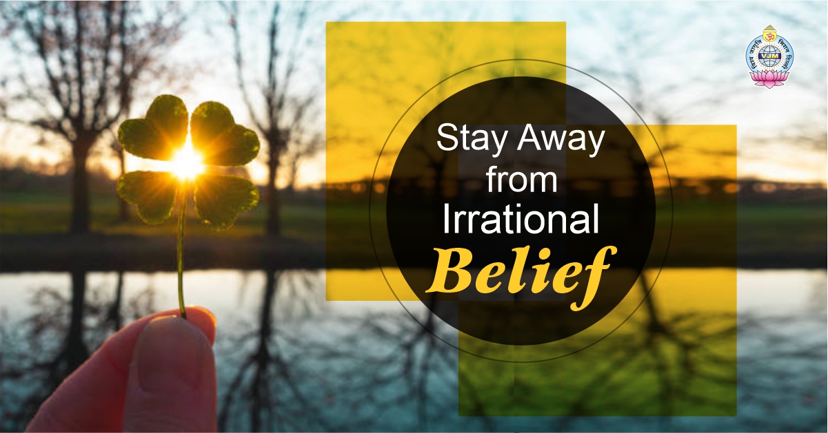Stay Away from Irrational Belief