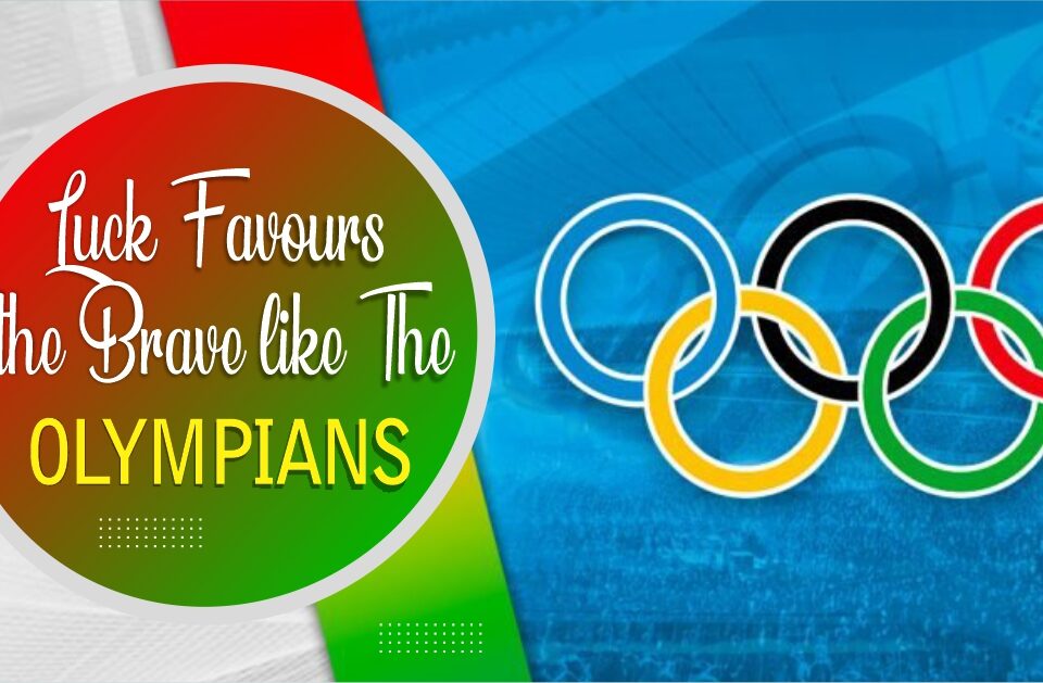 Luck Favours the Brave like The Olympians