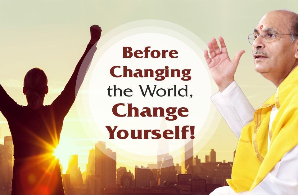 Before Changing the World, Change Yourself!