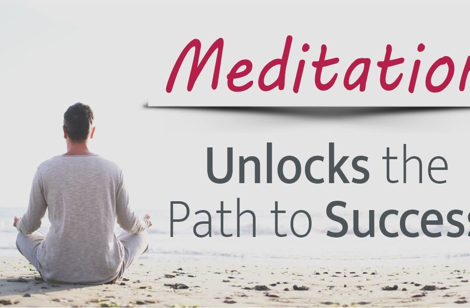 Meditation Unlocks the Path to Success