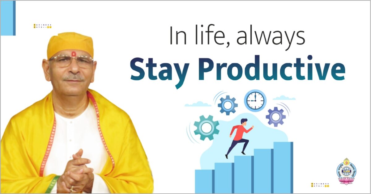 In life, always stay productive